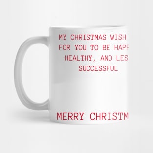 Christmas Humor. Rude, Offensive, Inappropriate Christmas Design. My Christmas Wish Is For You To Be Happy, Healthy And Less Successful In Red Mug